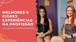 As melhores e piores experiências Nina Sag e Victória Dornelles