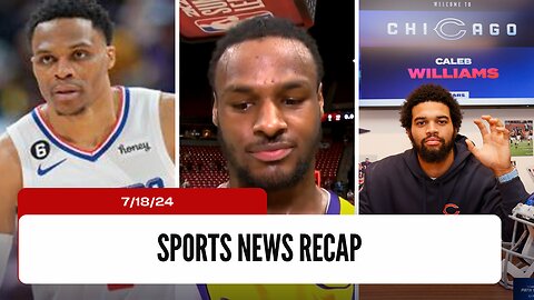 Sports News Of The Day - 7/18/24 - Westbrook Trade, Bronny Reaction, Caleb Williams Contract