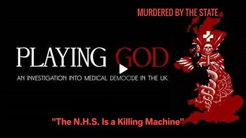 PLAYING GOD: An Investigation into UK Medical Democide "Murdered By The State!" Full Documentary