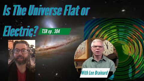 FINALLY! Flat or Electric Universe in the Bible? | Lee Brainard | TSR 304