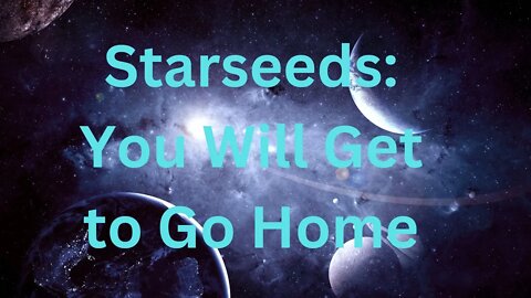 Starseeds: You Will Get to Go Home ∞The 9D Arcturian Council, Channeled by Daniel Scranton 11-25-22