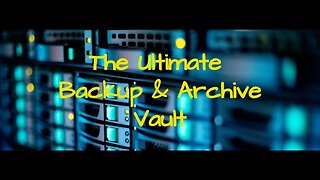 The Ultimate Backup & Archive Vault "s"