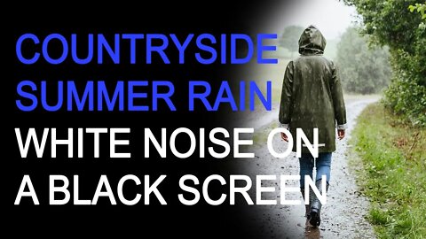 Countryside Light Summer Rain White Noise on a Black Screen