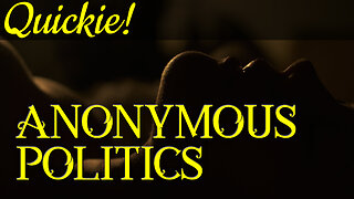 Quickie: Anonymous Politics