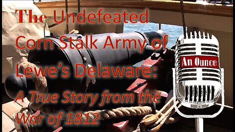 The Undefeated Corn Stalk Army of Lewe’s Delaware: A True Story from the War of 1812