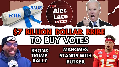 $7 Billion Dollar Bribe | Unified Reich Hoax | Bronx Embraces Trump | Butker | The Alec Lace Show