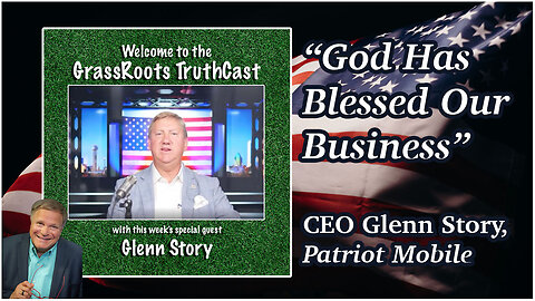 "God Has Blessed Our Business" - CEO Glenn Story - Patriot Mobile