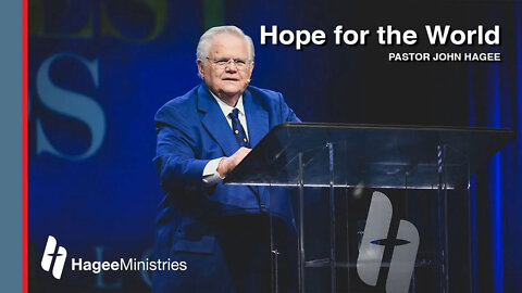 Pastor John Hagee - "Hope for the World"