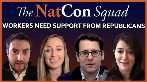 Workers Need Support From Republicans | The NatCon Squad | Episode 60