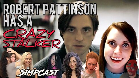 Batman's Robert Pattinson's CRAZY STALKER! SimpCast- Chrissie Mayr, Melonie Mac, Brittany Venti, Xia