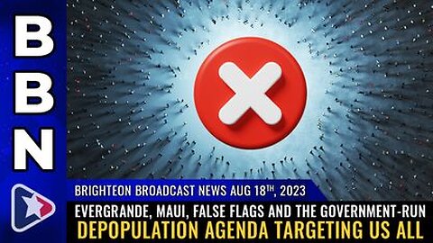 08-18-23 BBN - Evergrande, Maui, false flags & the Govt run DEPOPULATION AGENDA targeting us all