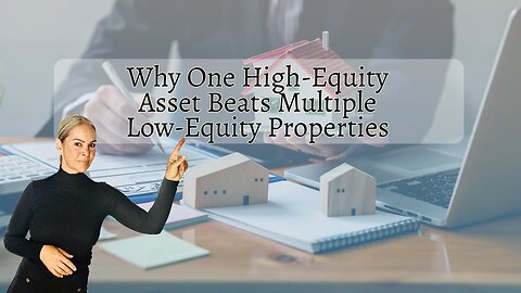 One High-Equity Asset Beats Multiple Low-Equity Properties