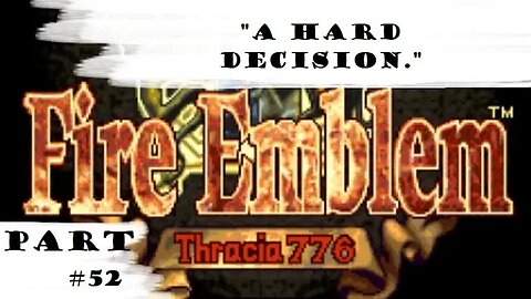 "A Hard Decision." | Let's Play: Fire Emblem: Thracia 776 | Part #52