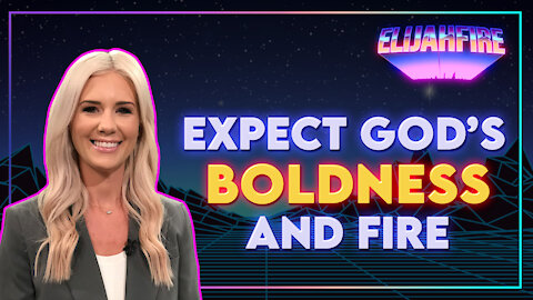 Elijah Fire: Ep. 3 – KELSEY O'MALLEY “EXPECT GOD'S BOLDNESS AND FIRE”