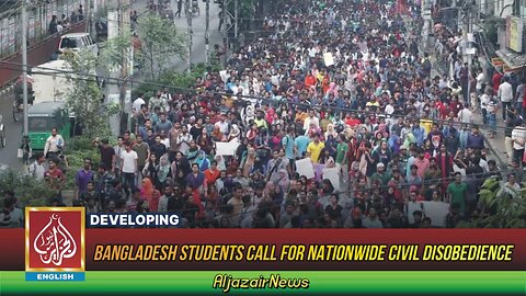 Bangladesh Students Call For Nationwide Civil Disobedience | AljazairNews