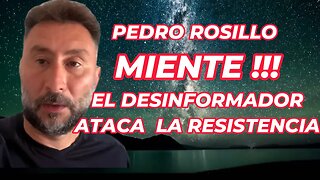 PEDRO ROSILLO ESTA MINTIENDO Y ATACA A LA RESISTENCIA !!!