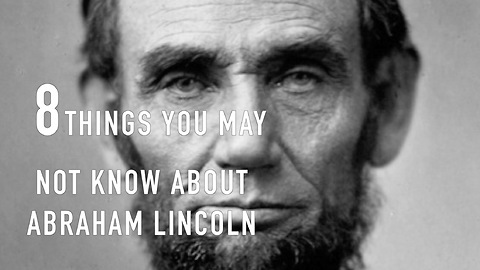 8 Things you may not know about Abraham Lincoln
