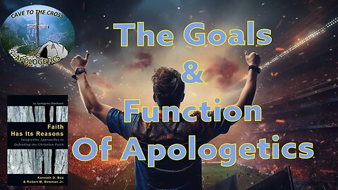 The Goals & Function Of Apologetics
