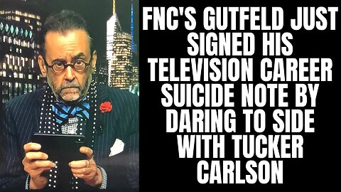 FNC's Gutfeld Just Signed His Television Suicide Note by Daring to Side With Tucker Carlson