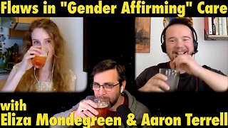 Fatal Flaws in "Gender Affirming" Care | with Eliza Mondegreen & Aaron Terrell