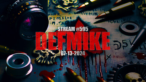 07.13.24 THE DEFMIKE STREAM #595