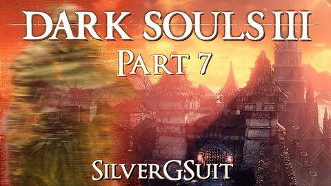 Dark Souls 3: Part 7