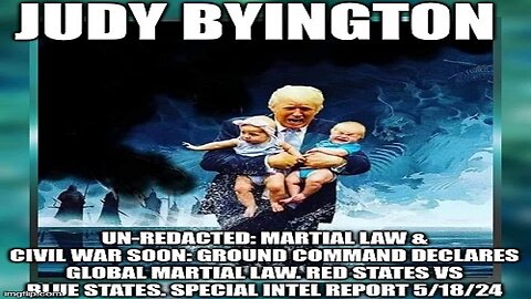 Judy Byington: Un-Redacted: Martial Law & Civil War Soon: Ground Command Declares Global Martial Law. Red States vs Blue States. Special Intel Report 5/18/24 (Video)