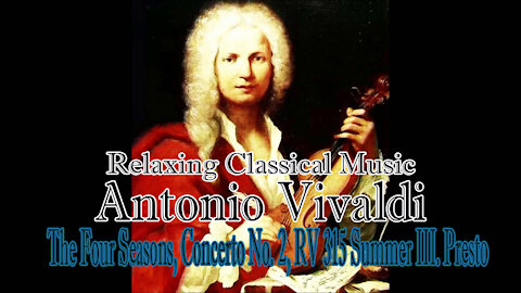 Relaxing Classical Music : Antonio Vivaldi :The Four Seasons,Concerto No.2,RV 315 Summer III.