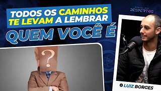 Todos os caminhos te levam a lembrar quem você é!