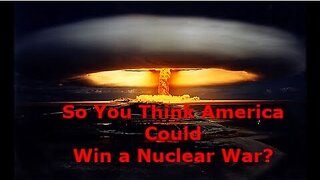 So You Think America Could Win a Nuclear War?