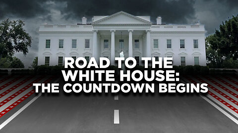 ROAD TO THE WHITE HOUSE: THE COUNTDOWN BEGINS