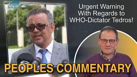 Urgent Warning with regards to WHO-dictator Tedros! | www.kla.tv/28591