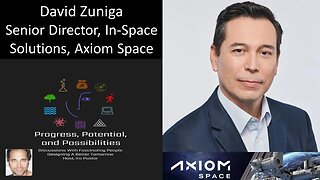 David Zuniga, Senior Director, In-Space Solutions, Axiom Space - Developing Low Earth Orbit Economy
