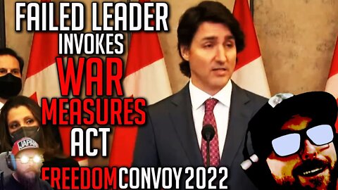 Trudeau Invokes Emergencies Act / War Measures Act - Freedom Convoy 2022