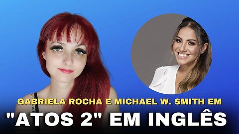 Gabriela Rocha e Michael W. Smith juntos para lançar "Atos 2" em inglês