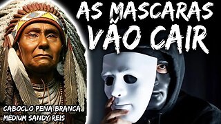 AS MÁSCARAS VÃO CAIR -Caboclo Pena Branca - Médium Sandy Reis