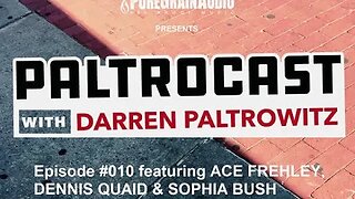 Paltrocast With Darren Paltrowitz: Episode #010 - ACE FREHLEY, DENNIS QUAID & SOPHIA BUSH