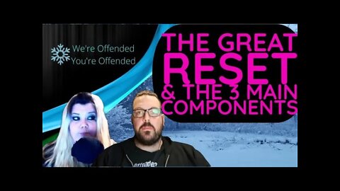 Ep#93 The Great Reset agenda and the 3 main components | We’re Offended You’re Offended PodCast