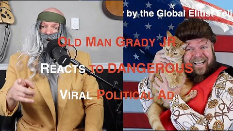 Episode III - Old Man Grady Jr Reacts to Dangerous Cat Based Political Ad