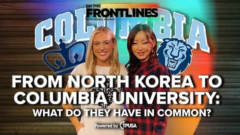 From North Korea to Columbia University: What do they have in common? - [On The Frontlines Ep. 1]