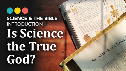 Science & The Bible | Introduction: Is Science The True God? 1/11