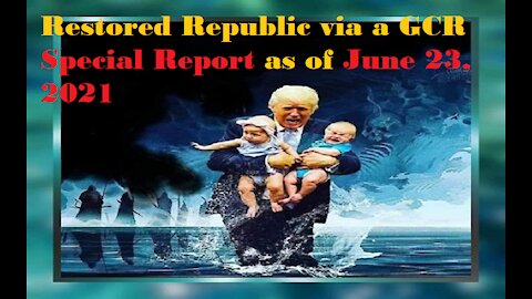 Restored Republic via a GCR Special Report as of June 23,21