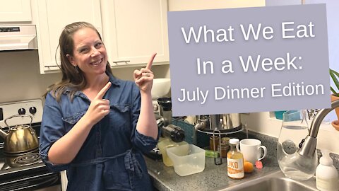 What We Eat In a Week: July Dinner Edition