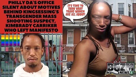 Philly DA's Office Silent about Motives Behind Transgender Mass Shooter, Kimbrady Carriker