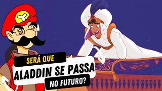 Aladdin se passa no Futuro?