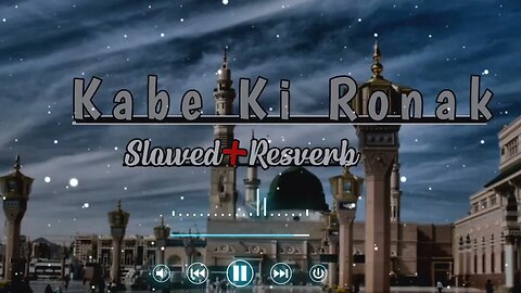 Kabe Ki Ronak|| Slowed+Reverab || Gulam Mustafa Qadri || #naatsharif #naat #makkah @yunushwriter