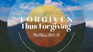 Forgiven Thus Forgiving