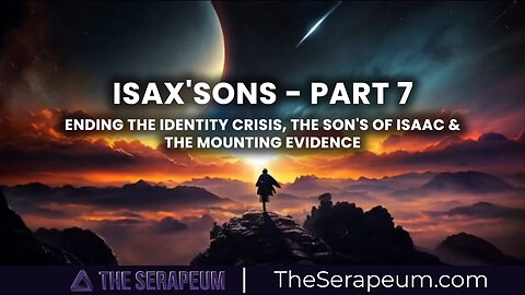 iSaX'SoNs Part 7 (Ending The Identity Crisis, the Son's Of Isaac & the Mounting Evidence)