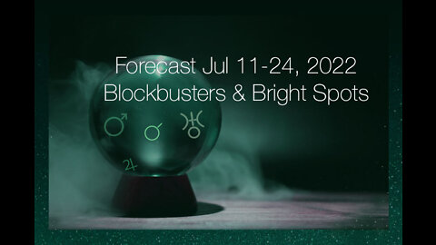 Forecast Jul 11-24, 2022: Blockbusters & Bright Spots