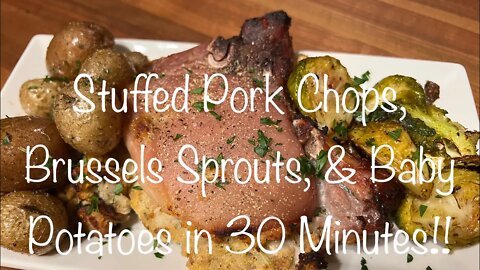 MEALS IN 30 MINS | STUFFED PORK CHOPS WITH ROASTE BRUSSELS SPROUTS & BABY POTATOES